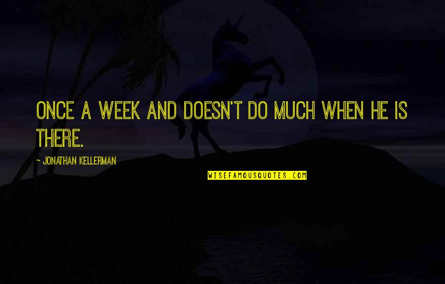 Spelta Brasno Quotes By Jonathan Kellerman: once a week and doesn't do much when