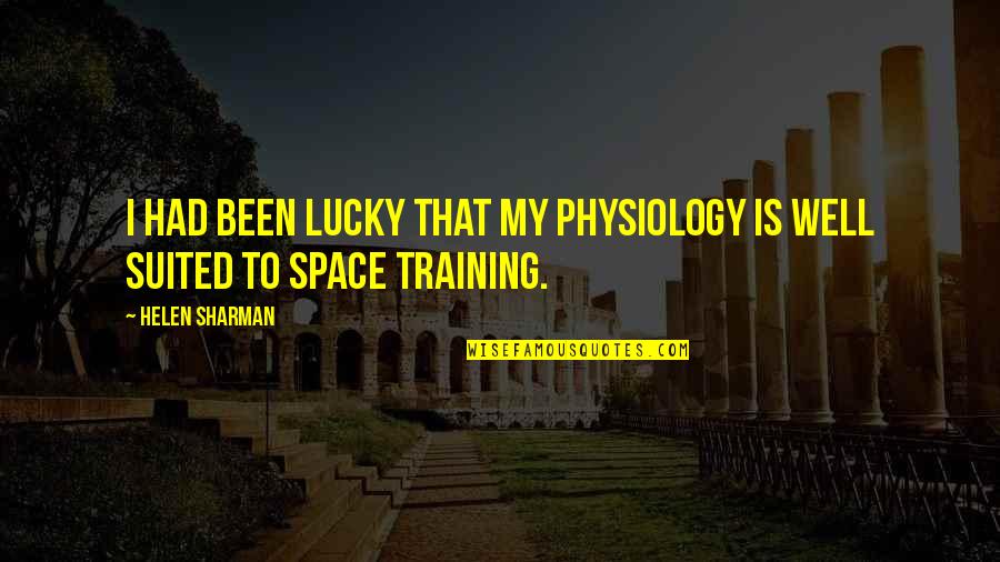 Spelunker John Quotes By Helen Sharman: I had been lucky that my physiology is