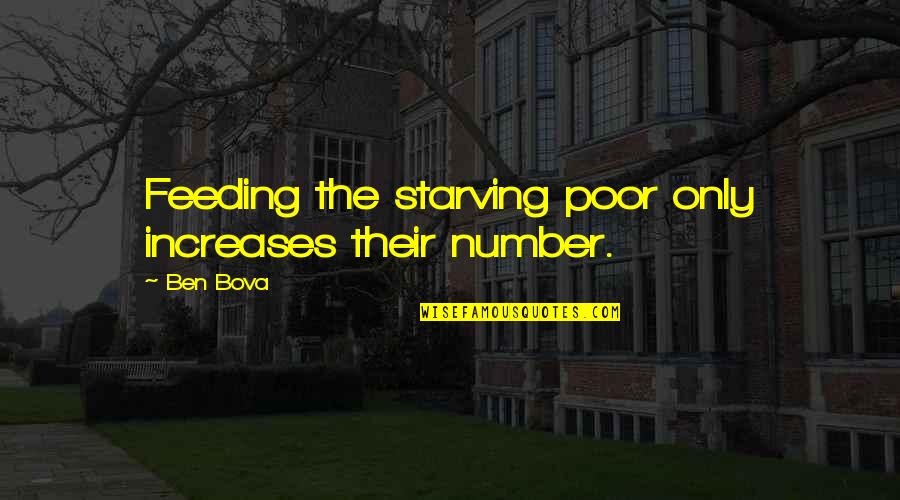 Spelunkers Cave Quotes By Ben Bova: Feeding the starving poor only increases their number.
