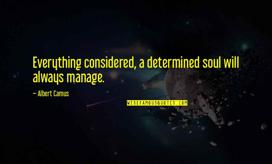 Speme Backgrounds Quotes By Albert Camus: Everything considered, a determined soul will always manage.