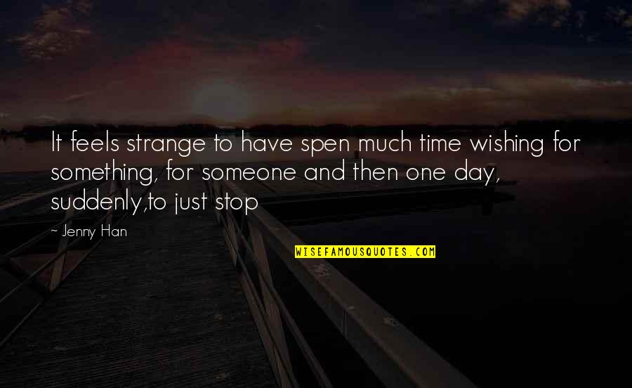 Spen Quotes By Jenny Han: It feels strange to have spen much time