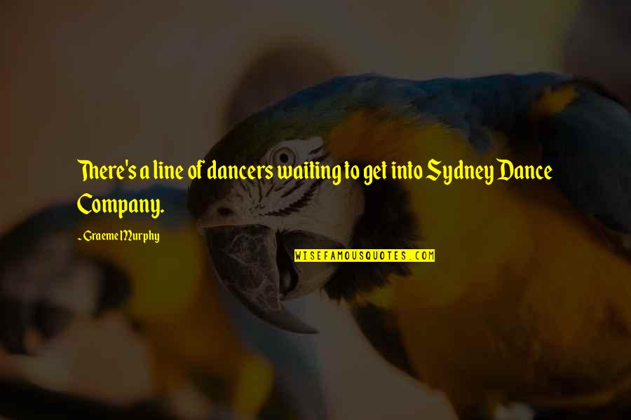 Spence Diamonds Quotes By Graeme Murphy: There's a line of dancers waiting to get