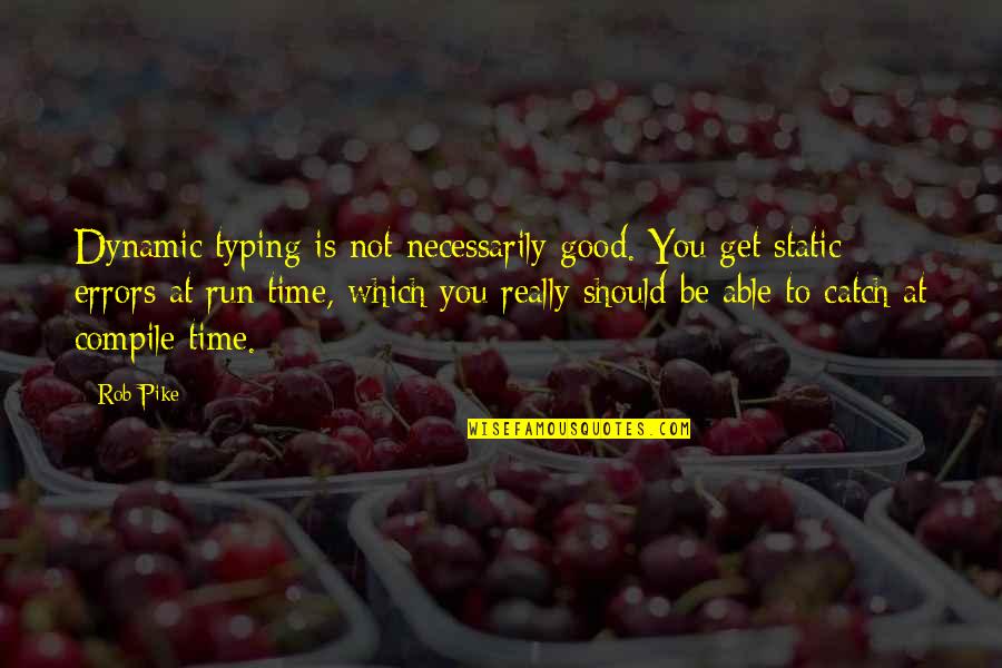 Spencer Charnas Quotes By Rob Pike: Dynamic typing is not necessarily good. You get Spencer Charnas Quotes By Rob Pike: Dynamic typing is not necessarily good. You get