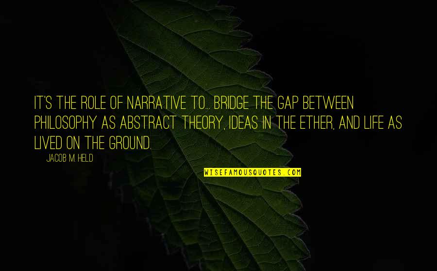 Spencer Cross Quotes By Jacob M. Held: It's the role of narrative to... bridge the