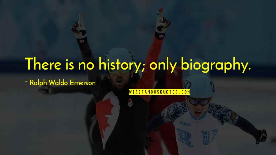 Spencer Fc Quotes By Ralph Waldo Emerson: There is no history; only biography.