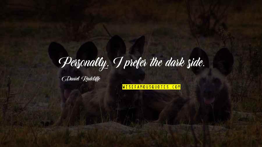 Spencer Hastings Book Quotes By Daniel Radcliffe: Personally, I prefer the dark side.