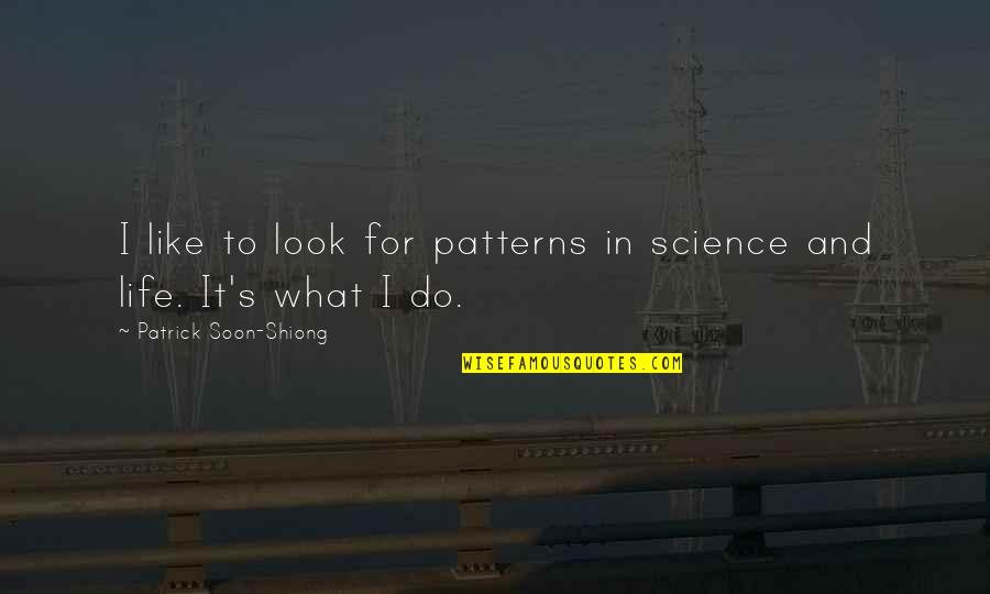 Spencer Hays Quotes By Patrick Soon-Shiong: I like to look for patterns in science Spencer Hays Quotes By Patrick Soon-Shiong: I like to look for patterns in science