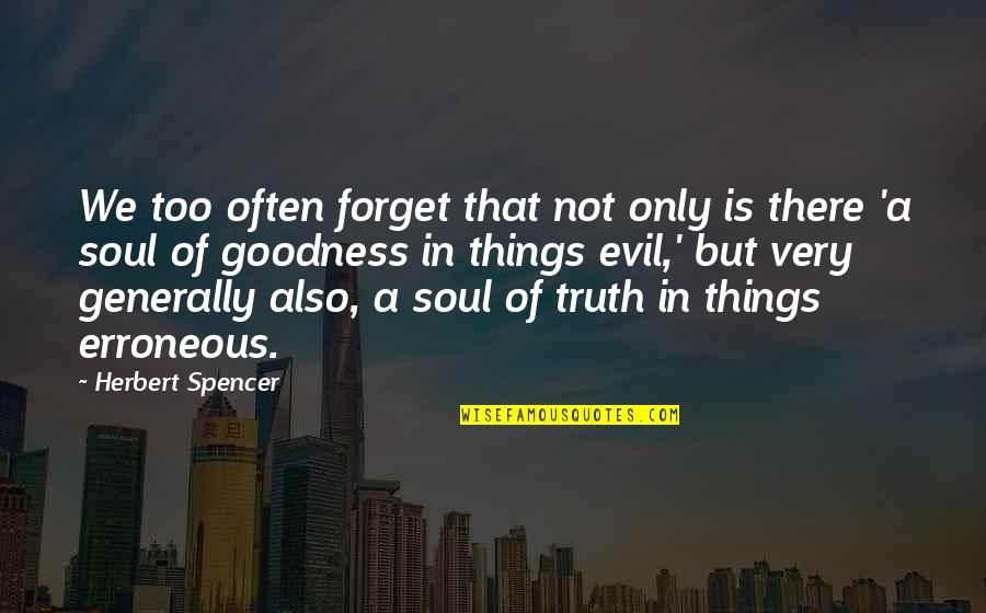 Spencer Herbert Quotes By Herbert Spencer: We too often forget that not only is