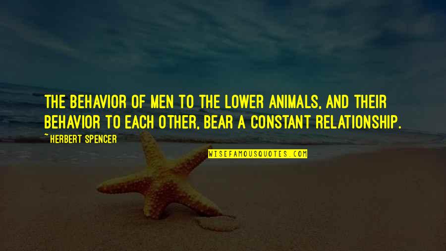 Spencer Herbert Quotes By Herbert Spencer: The behavior of men to the lower animals,