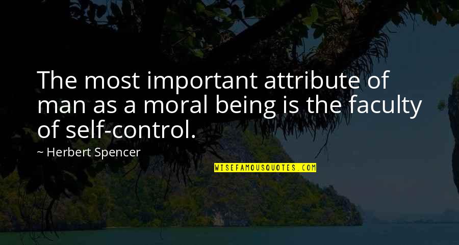 Spencer Herbert Quotes By Herbert Spencer: The most important attribute of man as a