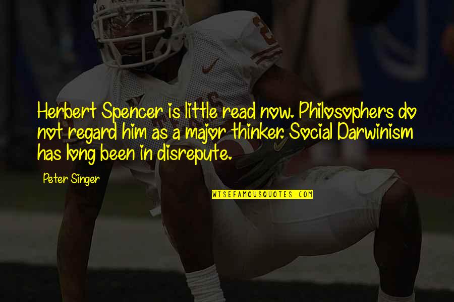 Spencer Herbert Quotes By Peter Singer: Herbert Spencer is little read now. Philosophers do