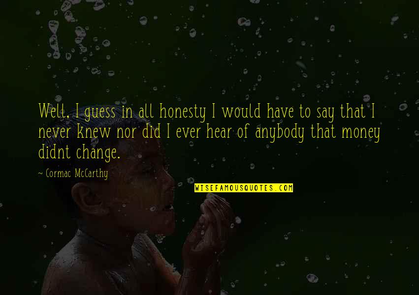 Spencer James All American Quotes By Cormac McCarthy: Well, I guess in all honesty I would Spencer James All American Quotes By Cormac McCarthy: Well, I guess in all honesty I would