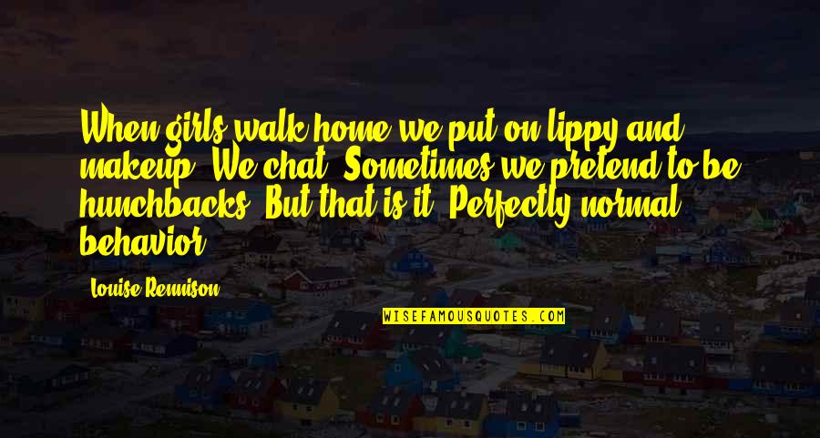 Spencer James All American Quotes By Louise Rennison: When girls walk home we put on lippy Spencer James All American Quotes By Louise Rennison: When girls walk home we put on lippy