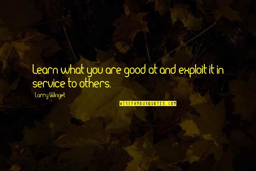 Spencer Journal Quotes By Larry Winget: Learn what you are good at and exploit