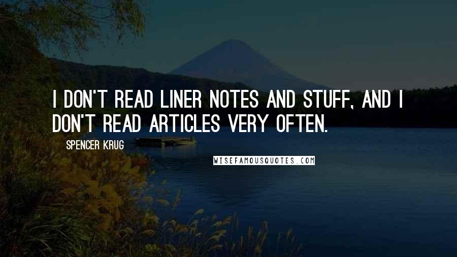 Spencer Krug quotes: I don't read liner notes and stuff, and I don't read articles very often.