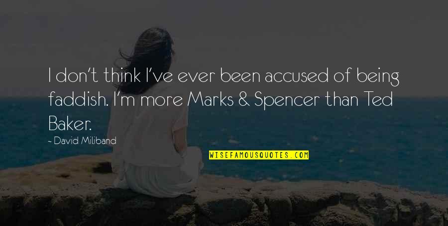 Spencer Quotes By David Miliband: I don't think I've ever been accused of