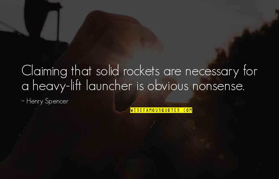 Spencer Quotes By Henry Spencer: Claiming that solid rockets are necessary for a