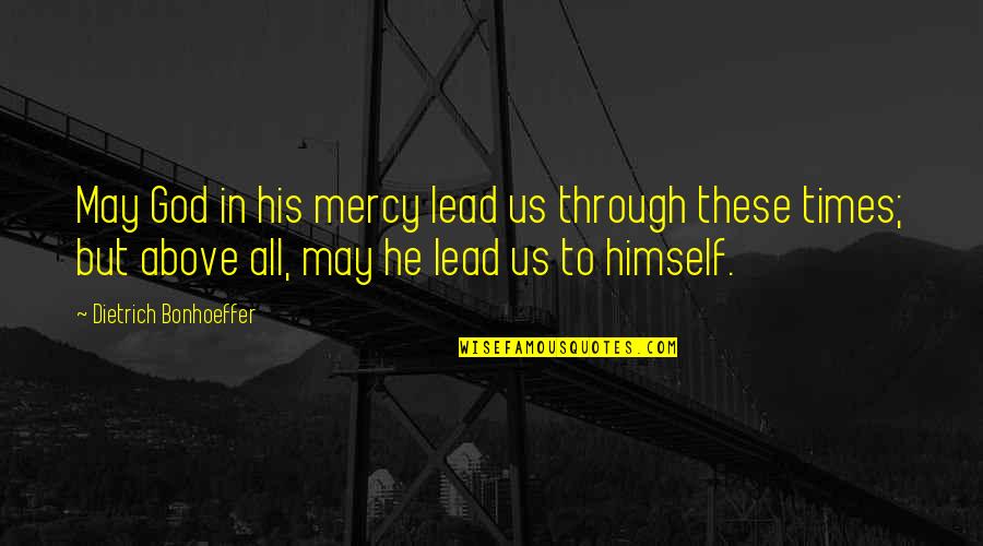Spencer Tillman Quotes By Dietrich Bonhoeffer: May God in his mercy lead us through