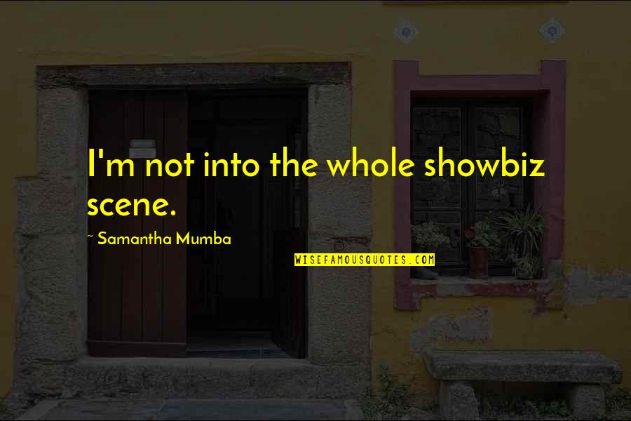 Spencer Tunick Quotes By Samantha Mumba: I'm not into the whole showbiz scene. Spencer Tunick Quotes By Samantha Mumba: I'm not into the whole showbiz scene.