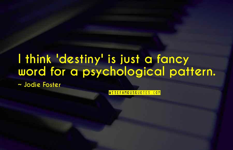 Spencer W Kimball Famous Quotes By Jodie Foster: I think 'destiny' is just a fancy word