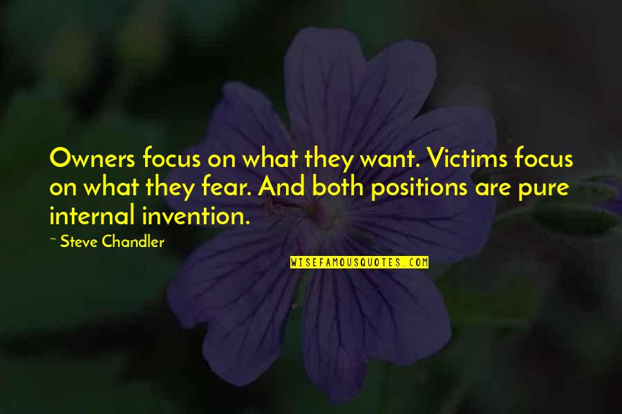 Spencers Near Quotes By Steve Chandler: Owners focus on what they want. Victims focus