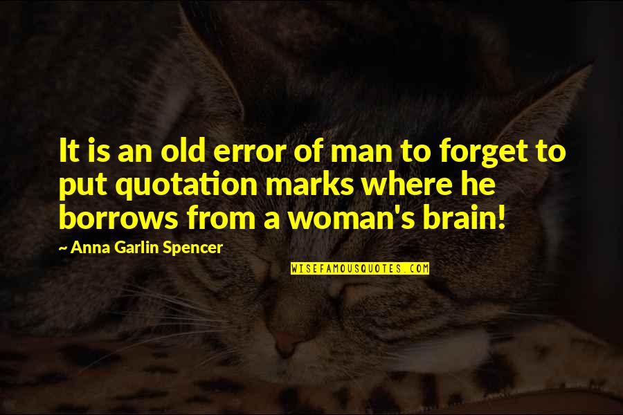 Spencer's Quotes By Anna Garlin Spencer: It is an old error of man to