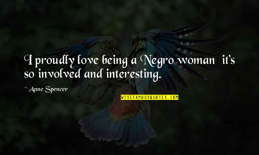 Spencer's Quotes By Anne Spencer: I proudly love being a Negro woman it's