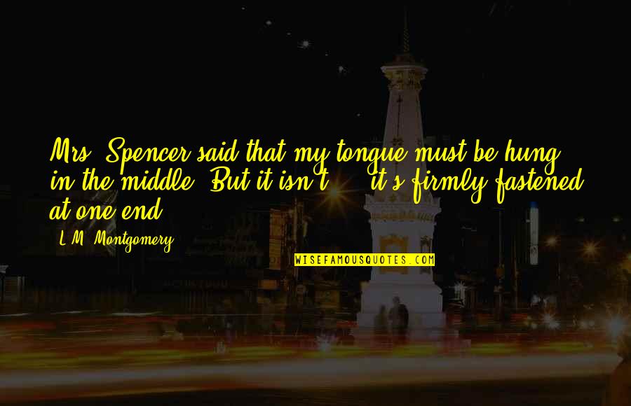 Spencer's Quotes By L.M. Montgomery: Mrs. Spencer said that my tongue must be