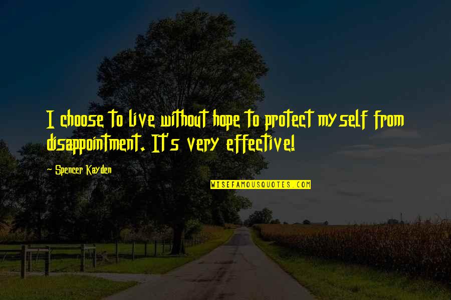 Spencer's Quotes By Spencer Kayden: I choose to live without hope to protect