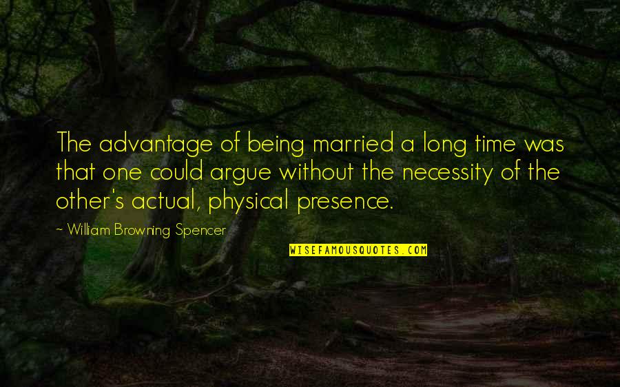 Spencer's Quotes By William Browning Spencer: The advantage of being married a long time