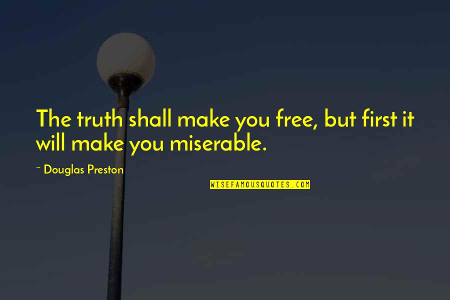 Spencervale Quotes By Douglas Preston: The truth shall make you free, but first