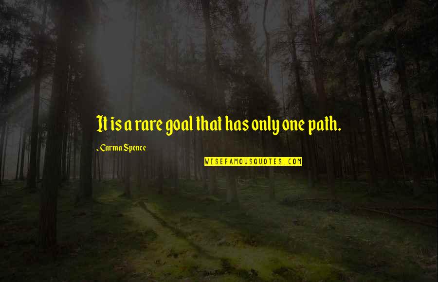 Spence's Quotes By Carma Spence: It is a rare goal that has only Spence's Quotes By Carma Spence: It is a rare goal that has only