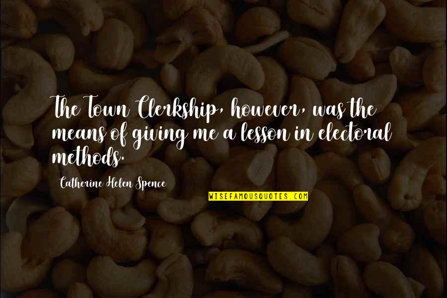 Spence's Quotes By Catherine Helen Spence: The Town Clerkship, however, was the means of Spence's Quotes By Catherine Helen Spence: The Town Clerkship, however, was the means of
