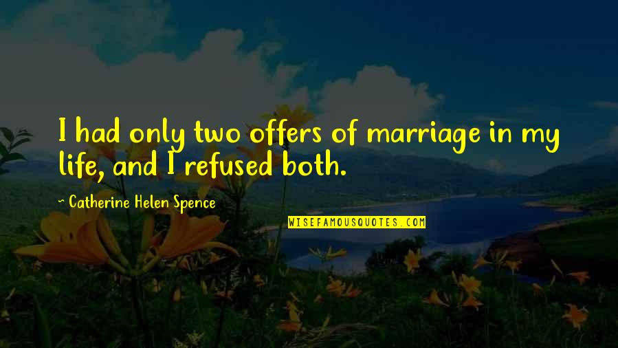 Spence's Quotes By Catherine Helen Spence: I had only two offers of marriage in Spence's Quotes By Catherine Helen Spence: I had only two offers of marriage in