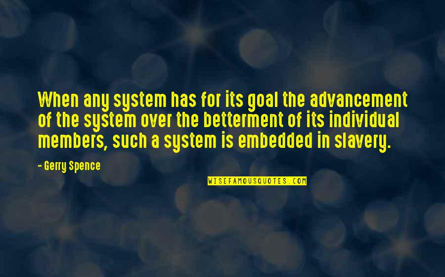 Spence's Quotes By Gerry Spence: When any system has for its goal the Spence's Quotes By Gerry Spence: When any system has for its goal the