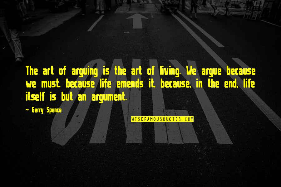 Spence's Quotes By Gerry Spence: The art of arguing is the art of Spence's Quotes By Gerry Spence: The art of arguing is the art of