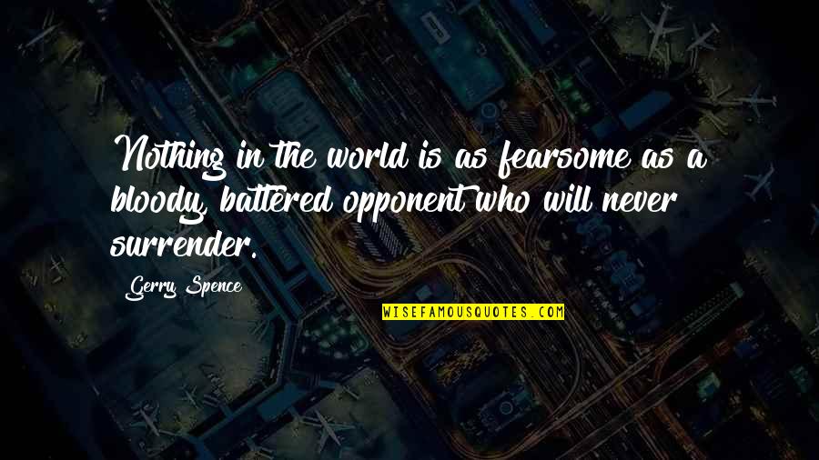 Spence's Quotes By Gerry Spence: Nothing in the world is as fearsome as