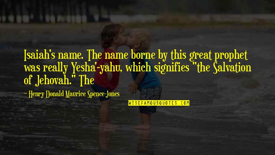 Spence's Quotes By Henry Donald Maurice Spence-Jones: Isaiah's name. The name borne by this great