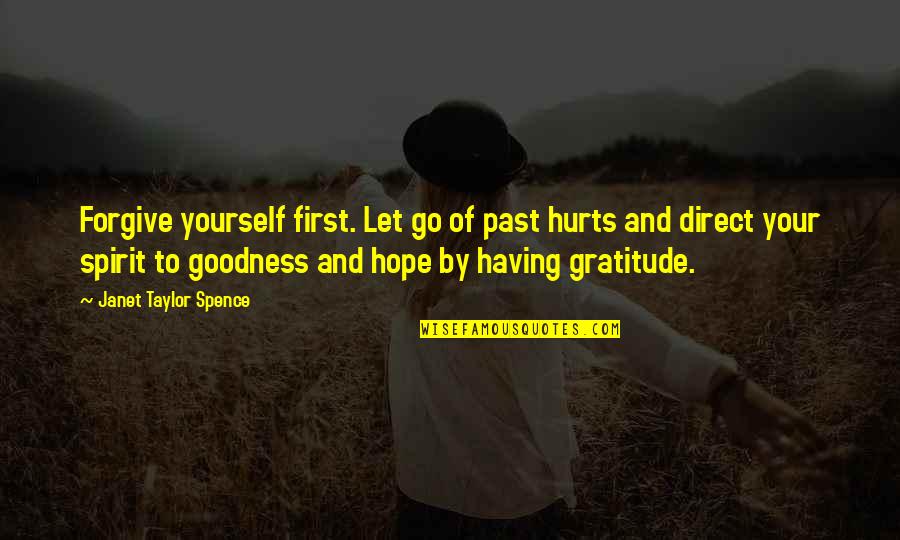 Spence's Quotes By Janet Taylor Spence: Forgive yourself first. Let go of past hurts Spence's Quotes By Janet Taylor Spence: Forgive yourself first. Let go of past hurts