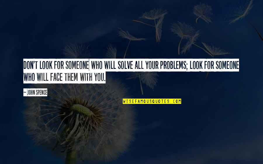 Spence's Quotes By John Spence: Don't look for someone who will solve all Spence's Quotes By John Spence: Don't look for someone who will solve all