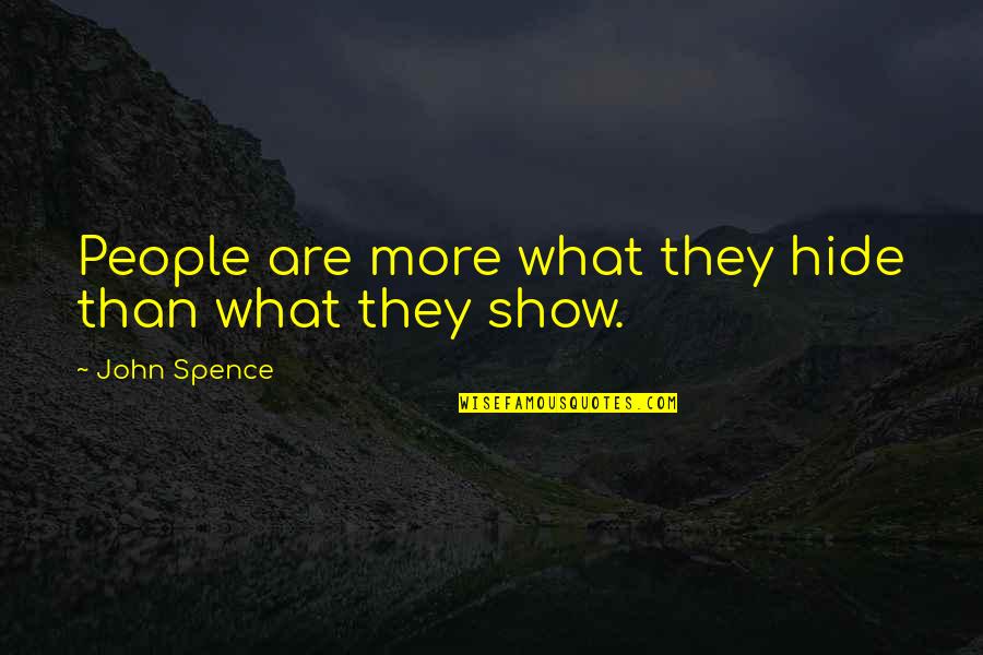 Spence's Quotes By John Spence: People are more what they hide than what Spence's Quotes By John Spence: People are more what they hide than what