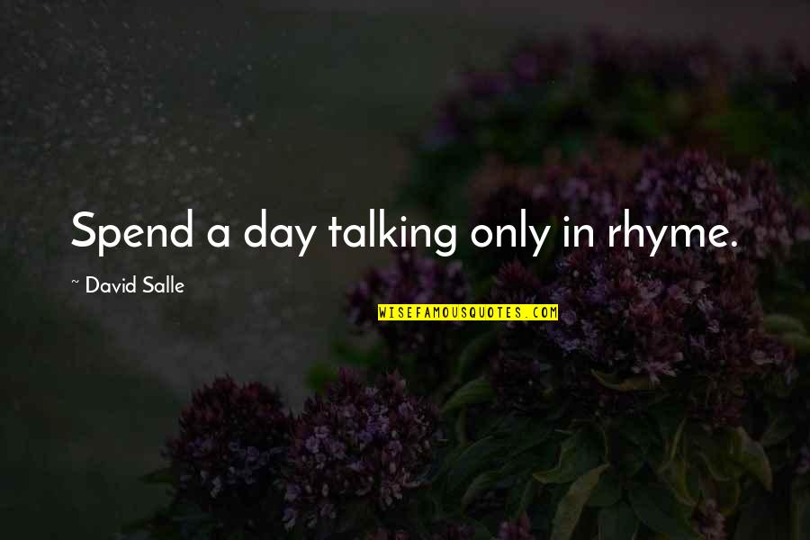 Spend A Day Quotes By David Salle: Spend a day talking only in rhyme.