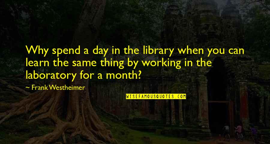 Spend A Day Quotes By Frank Westheimer: Why spend a day in the library when