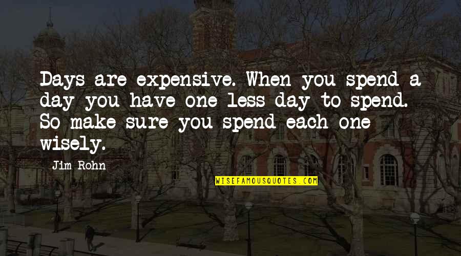 Spend A Day Quotes By Jim Rohn: Days are expensive. When you spend a day