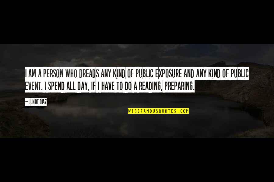 Spend A Day Quotes By Junot Diaz: I am a person who dreads any kind