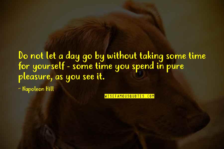 Spend A Day Quotes By Napoleon Hill: Do not let a day go by without