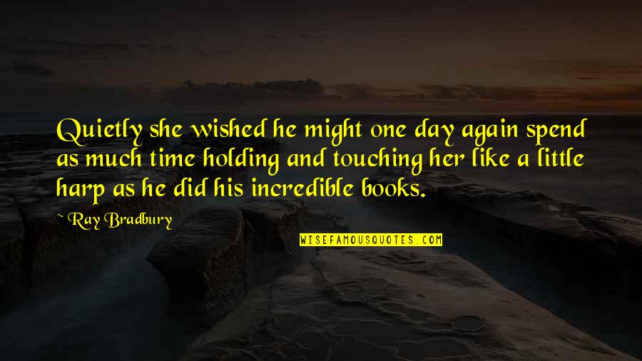 Spend A Day Quotes By Ray Bradbury: Quietly she wished he might one day again