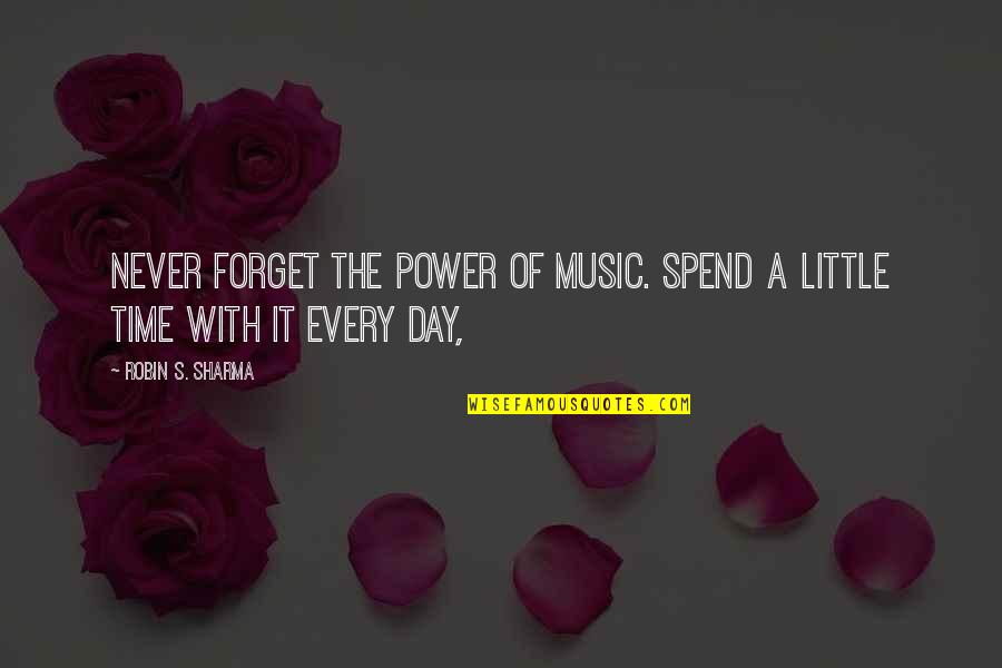 Spend A Day Quotes By Robin S. Sharma: Never forget the power of music. Spend a