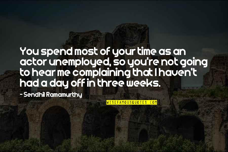 Spend A Day Quotes By Sendhil Ramamurthy: You spend most of your time as an