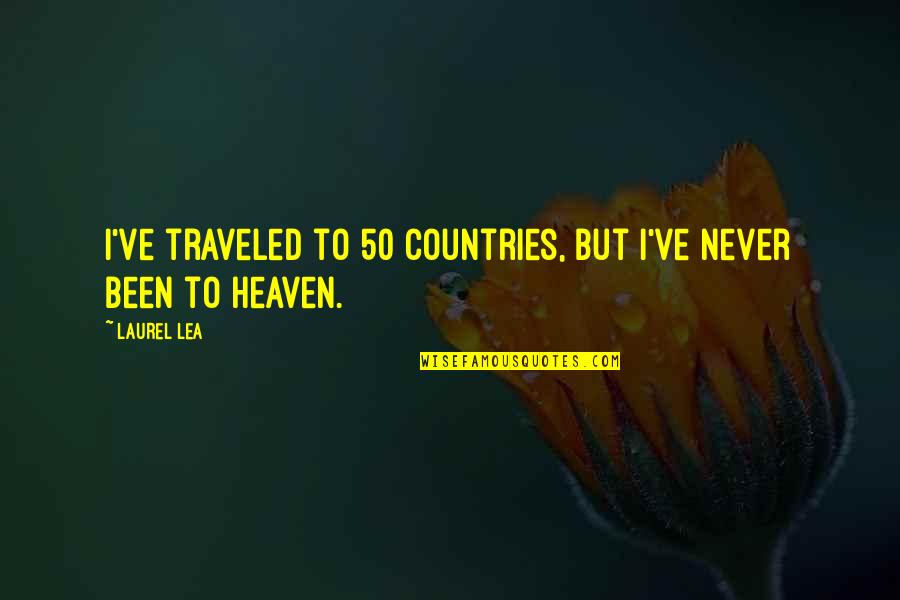 Spend Day With Friends Quotes By Laurel Lea: I've traveled to 50 countries, but I've never